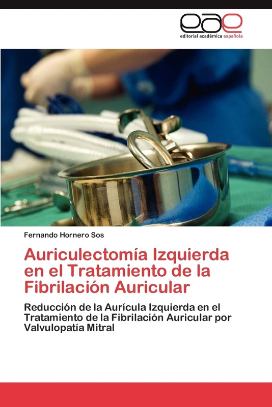 Auriculectomía Izquierda en el Tratamiento de la Fibrilación Auricular: Reducción de la Aurícula Izquierda en el Tratamiento de la Fibrilación Auricular por Valvulopatía Mitral