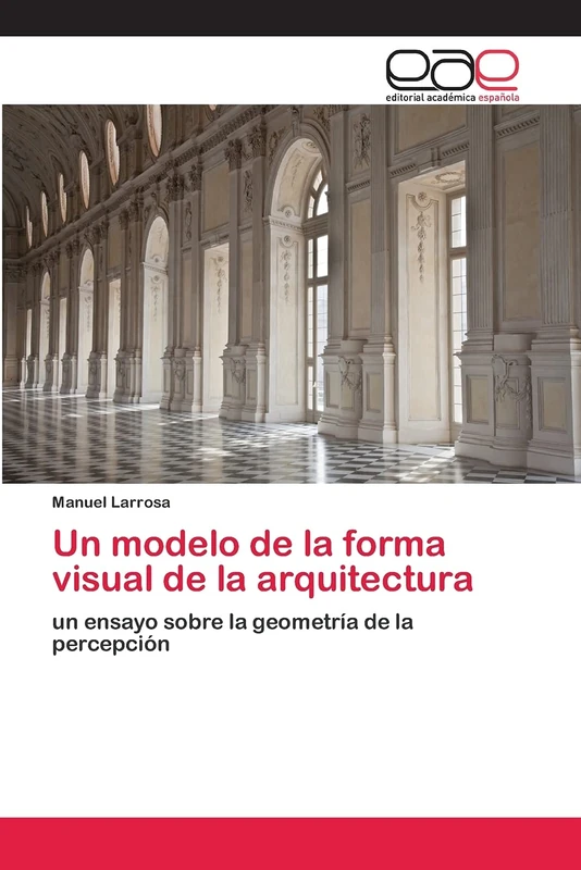 Un modelo de la forma visual de la arquitectura: un ensayo sobre la geometría de la percepción