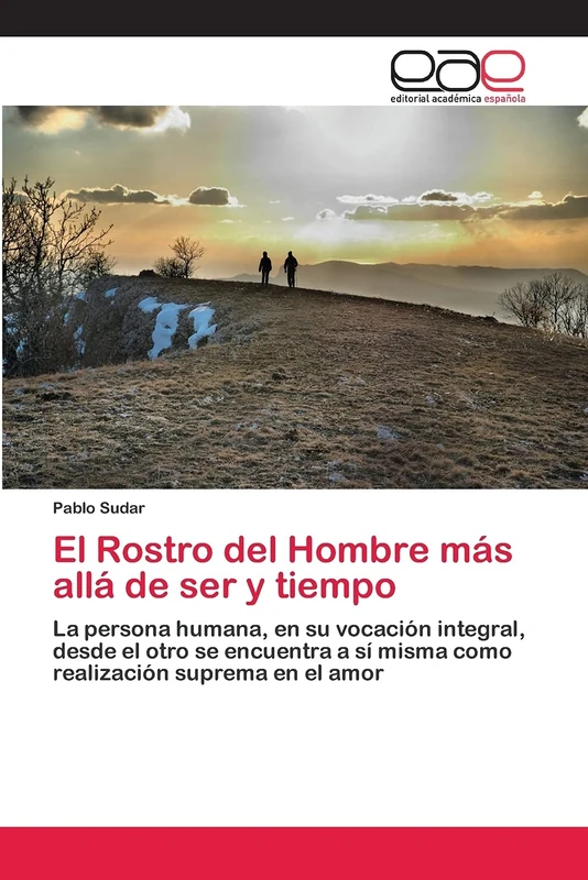 El Rostro del Hombre más allá de ser y tiempo: La persona humana, en su vocación integral, desde el otro se encuentra a sí misma como realización suprema en el amor - Image 1