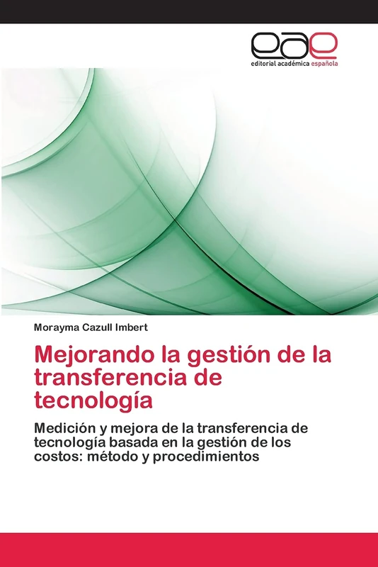 Mejorando la gestión de la transferencia de tecnología: Medición y mejora de la transferencia de tecnología basada en la gestión de los costos: método y procedimientos