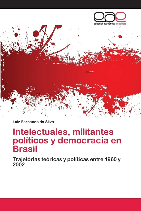 Intelectuales, militantes políticos y democracia en Brasil: Trajetórias teóricas y políticas entre 1960 y 2002