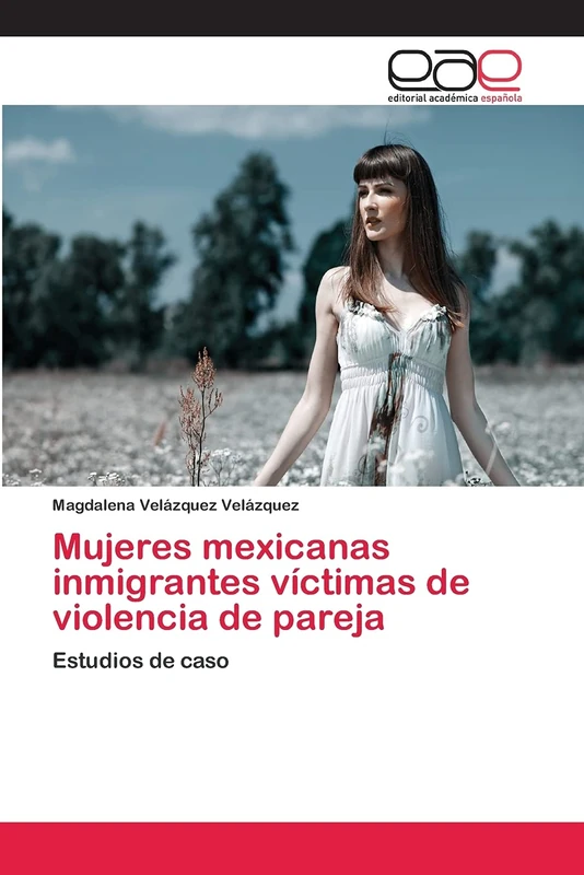 Mujeres mexicanas inmigrantes víctimas de violencia de pareja: Estudios de caso