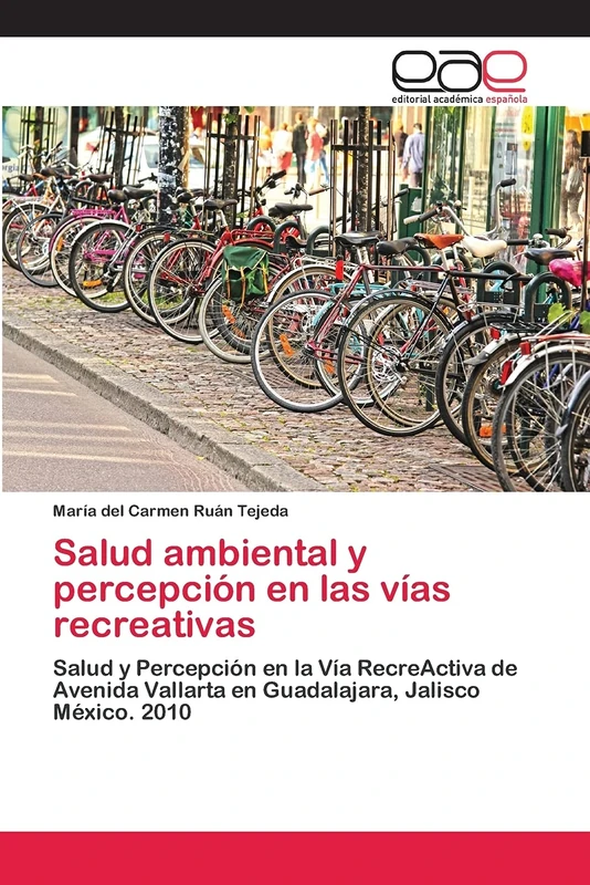 Salud ambiental y percepción en las vías recreativas: Salud y Percepción en la Vía RecreActiva de Avenida Vallarta en Guadalajara, Jalisco México. 2010