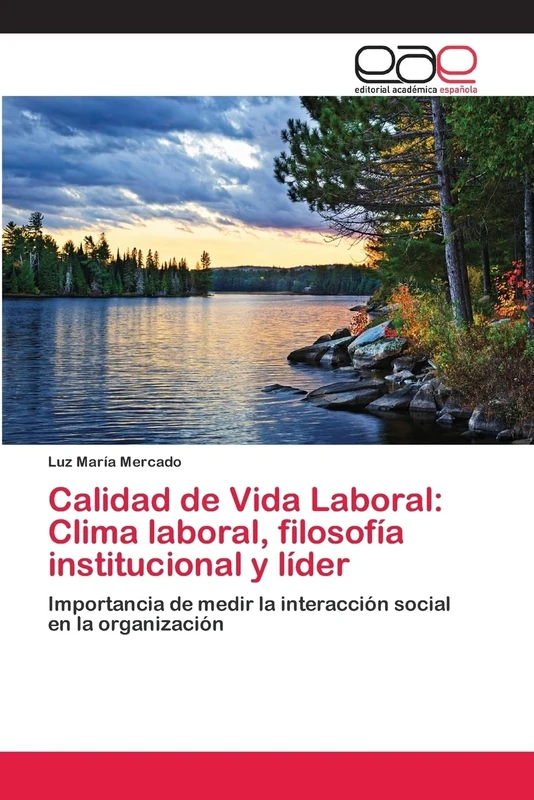 Calidad de Vida Laboral: Clima laboral, filosofía institucional y líder: Importancia de medir la interacción social en la organización
