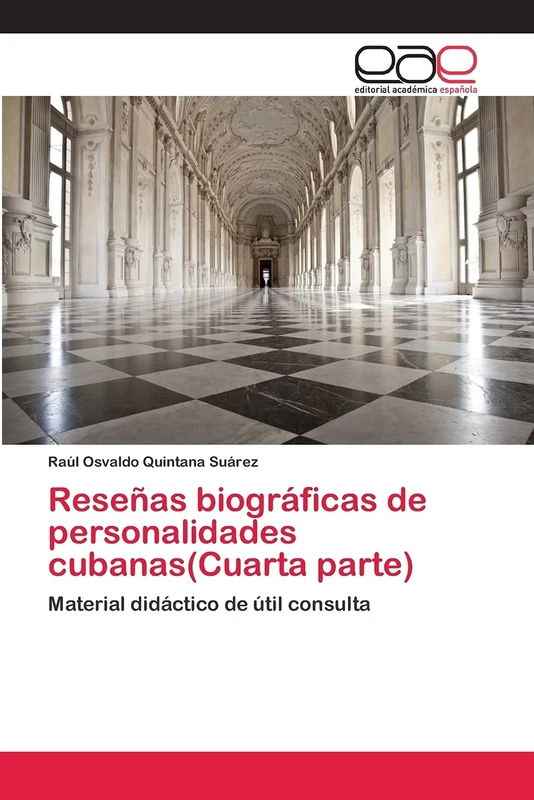 Reseñas biográficas de personalidades cubanas(Cuarta parte): Material didáctico de útil consulta