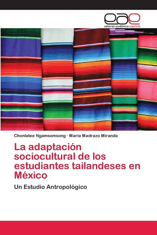 La adaptación sociocultural de los estudiantes tailandeses en México: Un Estudio Antropológico