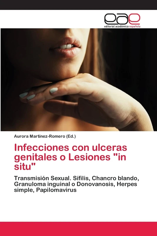 Infecciones con ulceras genitales o Lesiones "in situ": Transmisión Sexual. Sífilis, Chancro blando, Granuloma inguinal o Donovanosis, Herpes simple, Papilomavirus