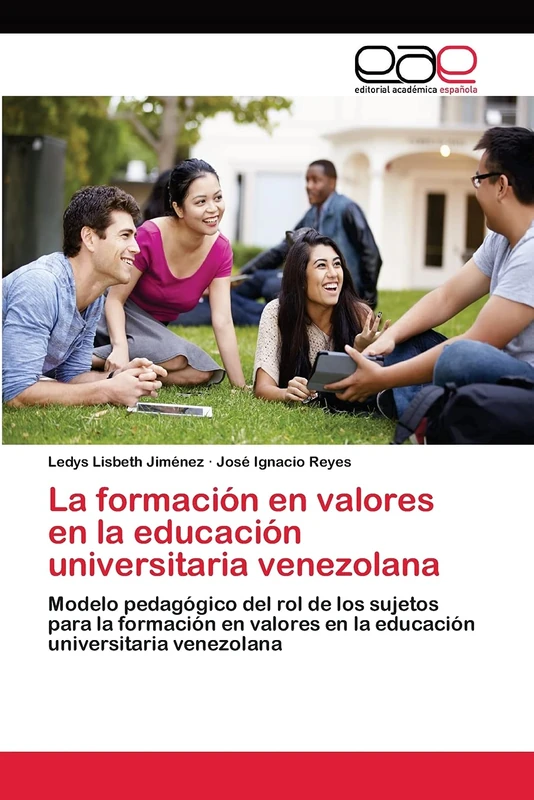 La formación en valores en la educación universitaria venezolana: Modelo pedagógico del rol de los sujetos para la formación en valores en la educación universitaria venezolana