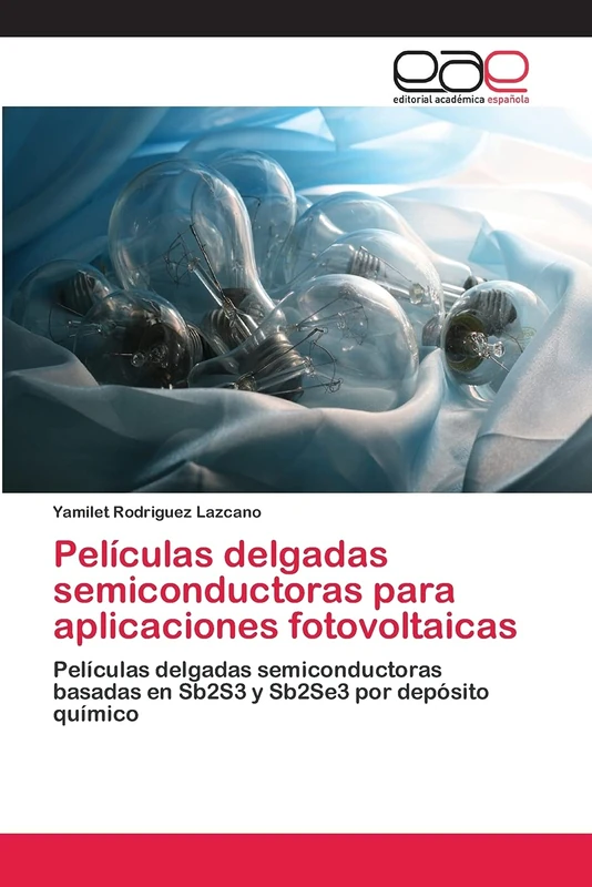 Películas delgadas semiconductoras para aplicaciones fotovoltaicas: Películas delgadas semiconductoras basadas en Sb2S3 y Sb2Se3 por depósito químico