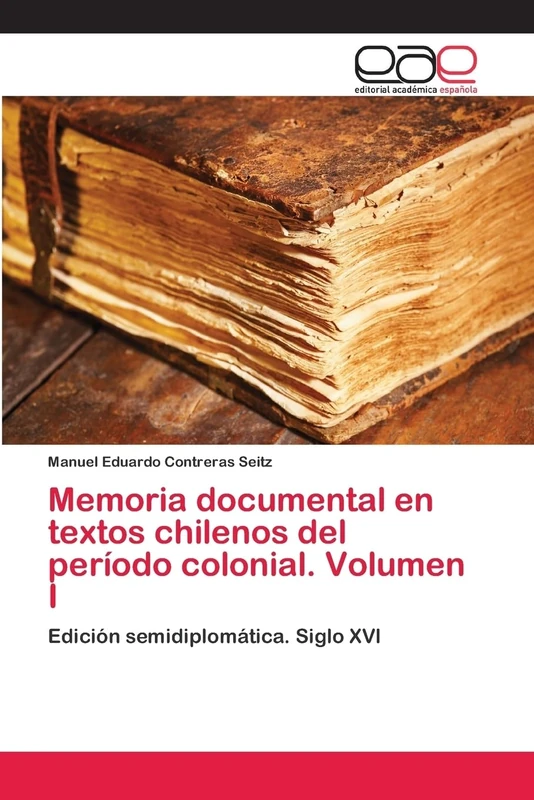 Memoria documental en textos chilenos del período colonial. Volumen I: Edición semidiplomática. Siglo XVI - Image 1