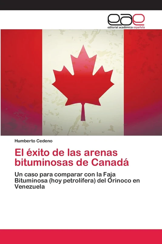 El éxito de las arenas bituminosas de Canadá: Un caso para comparar con la Faja Bituminosa (hoy petrolífera) del Orinoco en Venezuela