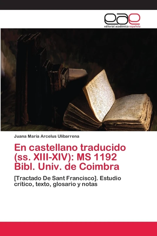 En castellano traducido (ss. XIII-XIV): MS 1192 Bibl. Univ. de Coimbra: [Tractado De Sant Francisco]. Estudio crítico, texto, glosario y notas - Image 1
