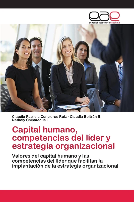 Capital humano, competencias del líder y estrategia organizacional: Valores del capital humano y las competencias del líder que facilitan la implantación de la estrategia organizacional