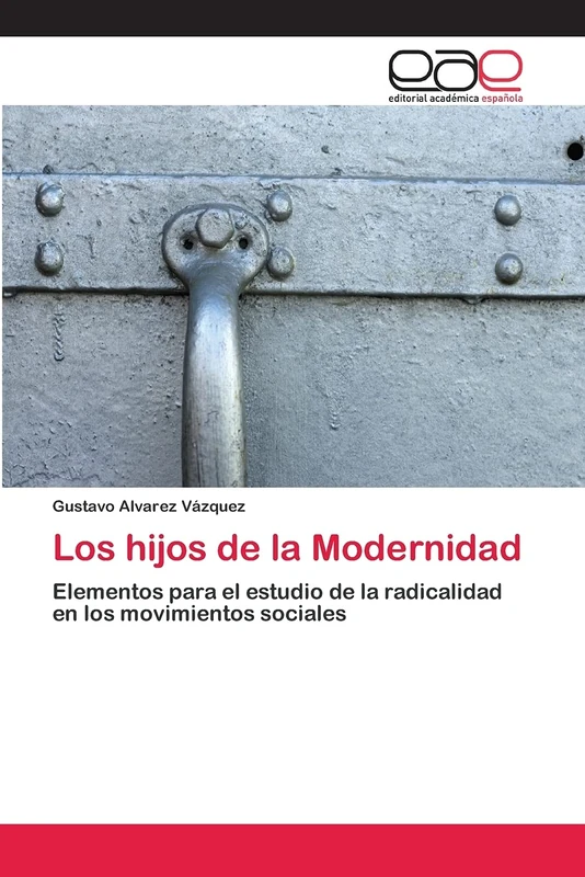 Los hijos de la Modernidad: Elementos para el estudio de la radicalidad en los movimientos sociales