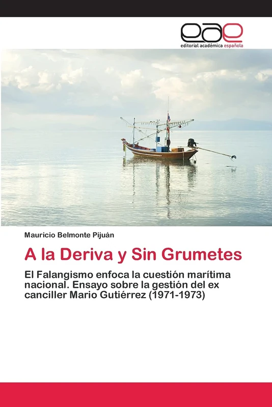 A la Deriva y Sin Grumetes: El Falangismo enfoca la cuestión marítima nacional. Ensayo sobre la gestión del ex canciller Mario Gutiérrez (1971-1973)