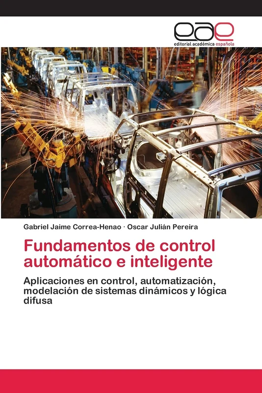 Fundamentos de control automático e inteligente: Aplicaciones en control, automatización, modelación de sistemas dinámicos y lógica difusa