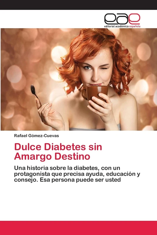 Dulce Diabetes sin Amargo Destino: Una historia sobre la diabetes, con un protagonista que precisa ayuda, educación y consejo. Esa persona puede ser usted - Image 1