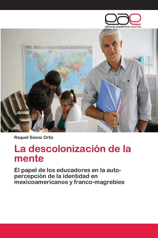 La descolonización de la mente: El papel de los educadores en la auto-percepción de la identidad en mexicoamericanos y franco-magrebíes