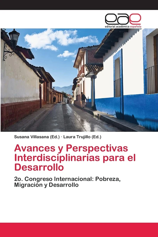 Avances y Perspectivas Interdisciplinarias para el Desarrollo: 2o. Congreso Internacional: Pobreza, Migración y Desarrollo