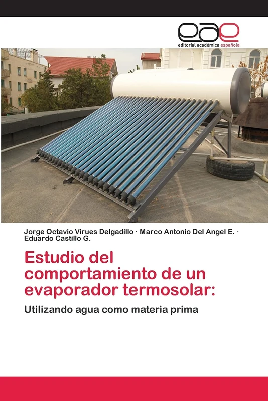 Estudio del comportamiento de un evaporador termosolar:: Utilizando agua como materia prima