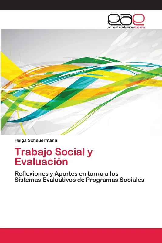 Trabajo Social y Evaluación: Reflexiones y Aportes en torno a los Sistemas Evaluativos de Programas Sociales
