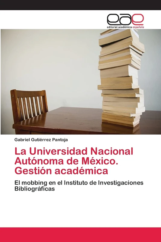 La Universidad Nacional Autónoma de México. Gestión académica: El mobbing en el Instituto de Investigaciones Bibliográficas