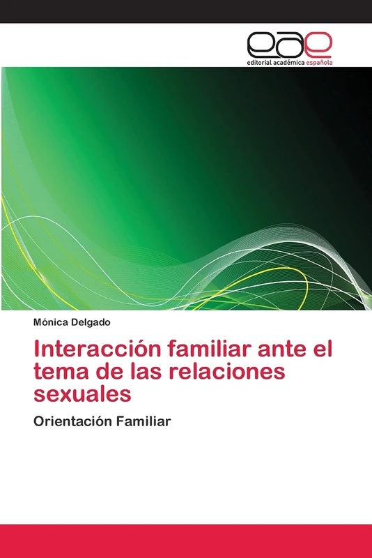 Interacción familiar ante el tema de las relaciones sexuales: Orientación Familiar