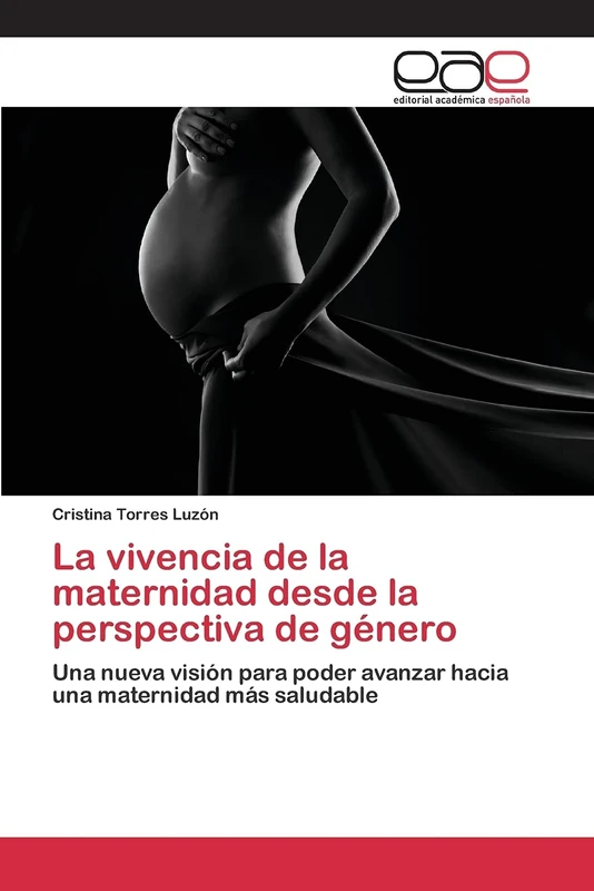 La vivencia de la maternidad desde la perspectiva de género: Una nueva visión para poder avanzar hacia una maternidad más saludable