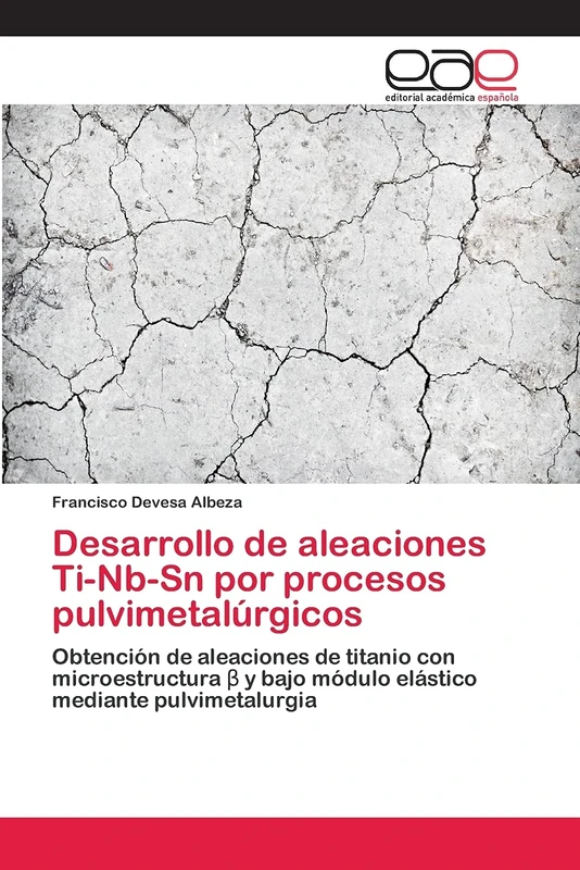 Desarrollo de aleaciones Ti-Nb-Sn por procesos pulvimetalúrgicos: Obtención de aleaciones de titanio con microestructura β y bajo módulo elástico mediante pulvimetalurgia