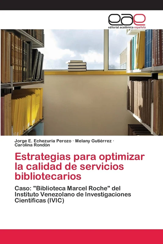 Estrategias para optimizar la calidad de servicios bibliotecarios: Caso: "Biblioteca Marcel Roche" del Instituto Venezolano de Investigaciones Científicas (IVIC)