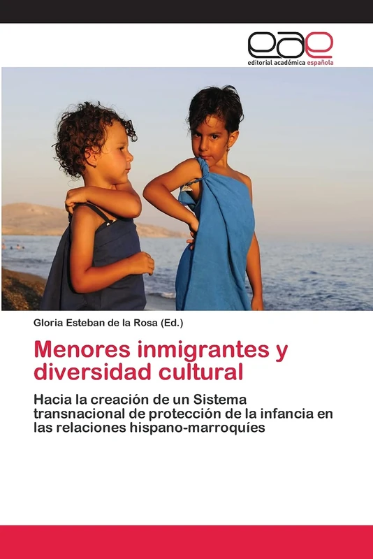 Menores inmigrantes y diversidad cultural: Hacia la creación de un Sistema transnacional de protección de la infancia en las relaciones hispano-marroquíes