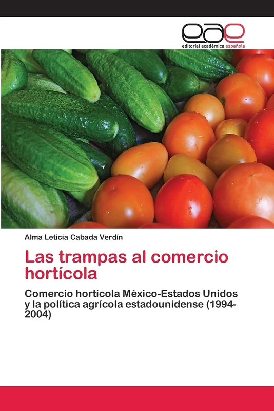 Las trampas al comercio hortícola: Comercio hortícola México-Estados Unidos y la política agrícola estadounidense (1994-2004) - Image 1