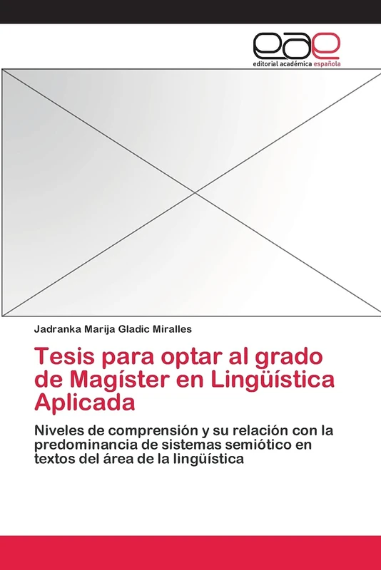 Tesis para optar al grado de Magíster en Lingüística Aplicada: Niveles de comprensión y su relación con la predominancia de sistemas semiótico en textos del área de la lingüística