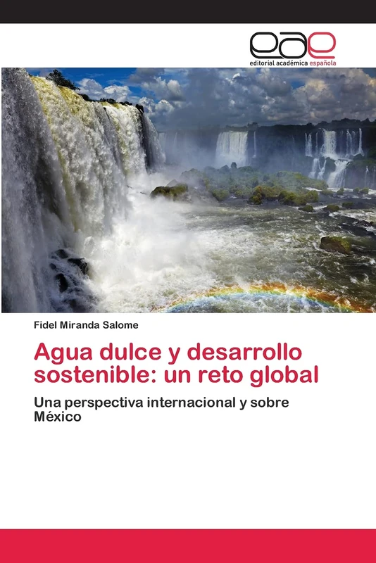 Agua dulce y desarrollo sostenible: un reto global: Una perspectiva internacional y sobre México
