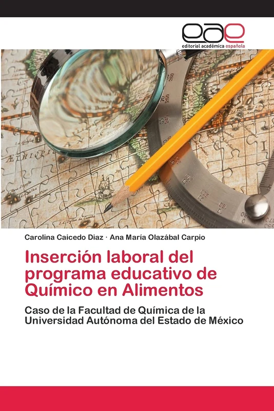 Inserción laboral del programa educativo de Químico en Alimentos: Caso de la Facultad de Química de la Universidad Autónoma del Estado de México