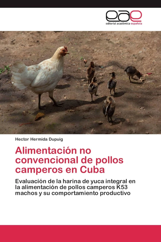 Alimentación no convencional de pollos camperos en Cuba: Evaluación de la harina de yuca integral en la alimentación de pollos camperos K53 machos y su comportamiento productivo