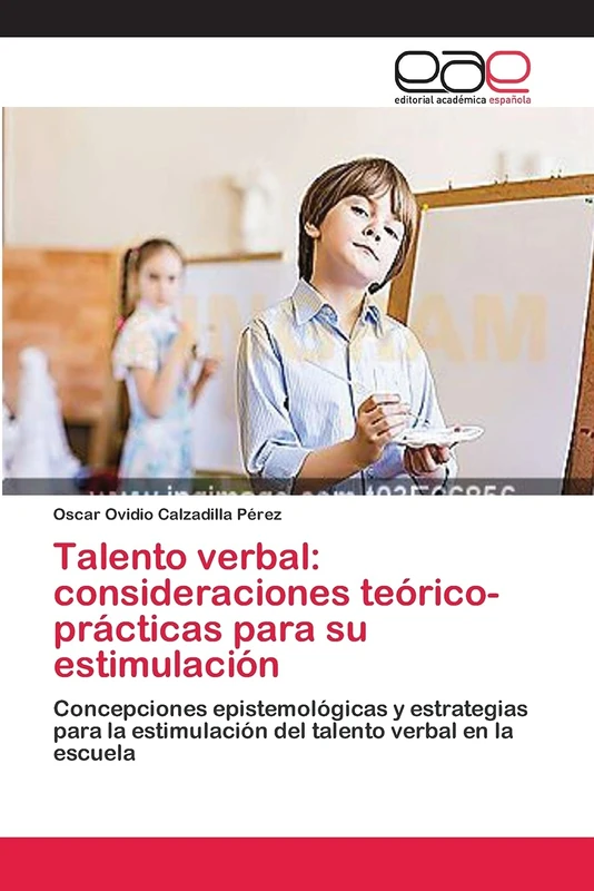 Talento verbal: consideraciones teórico-prácticas para su estimulación: Concepciones epistemológicas y estrategias para la estimulación del talento verbal en la escuela