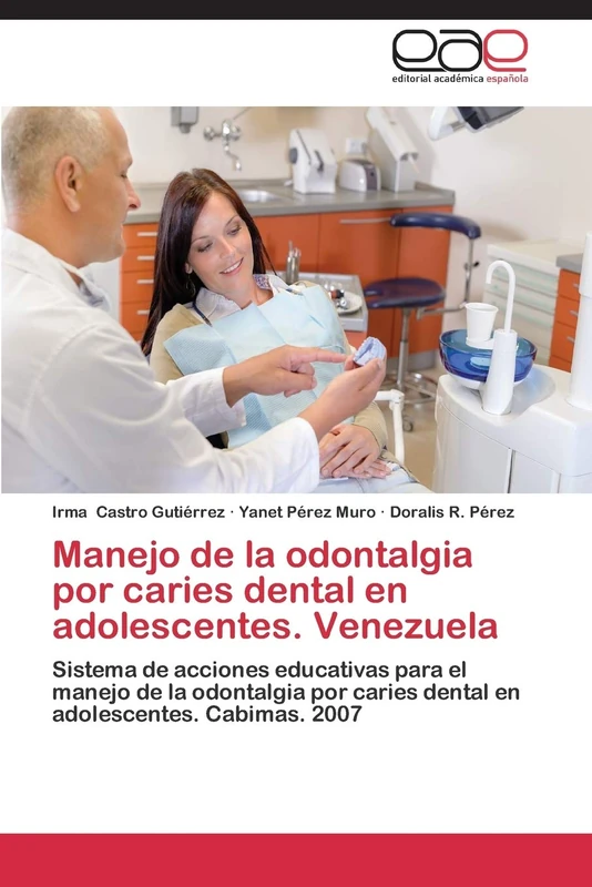Manejo de la odontalgia por caries dental en adolescentes. Venezuela: Sistema de acciones educativas para el manejo de la odontalgia por caries dental en adolescentes. Cabimas. 2007