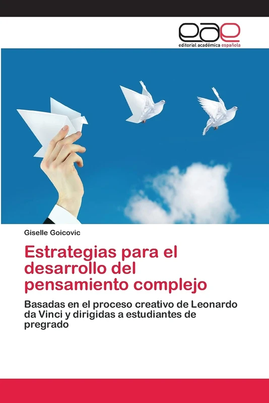 Estrategias para el desarrollo del pensamiento complejo: Basadas en el proceso creativo de Leonardo da Vinci y dirigidas a estudiantes de pregrado