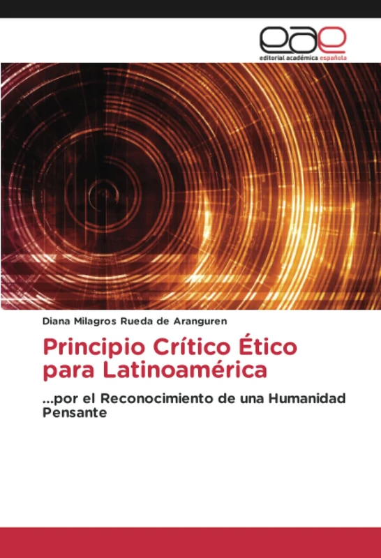 Principio Crítico Ético para Latinoamérica: …por el Reconocimiento de una Humanidad Pensante
