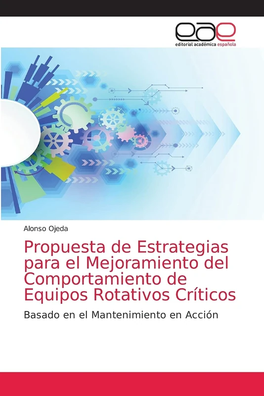 Propuesta de Estrategias para el Mejoramiento del Comportamiento de Equipos Rotativos Críticos: Basado en el Mantenimiento en Acción