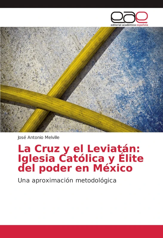 La Cruz y el Leviatán: Iglesia Católica y Élite del poder en México: Una aproximación metodológica - Image 1