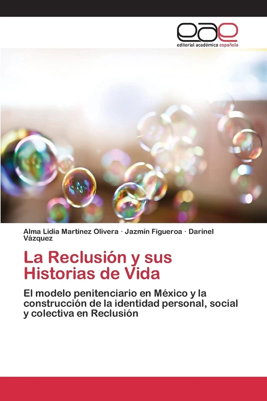 La Reclusión y sus Historias de Vida: El modelo penitenciario en México y la construcción de la identidad personal, social y colectiva en Reclusión
