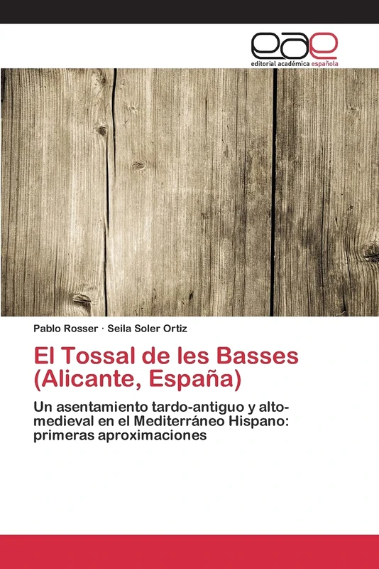 El Tossal de les Basses (Alicante, España): Un asentamiento tardo-antiguo y alto-medieval en el Mediterráneo Hispano: primeras aproximaciones - Image 1