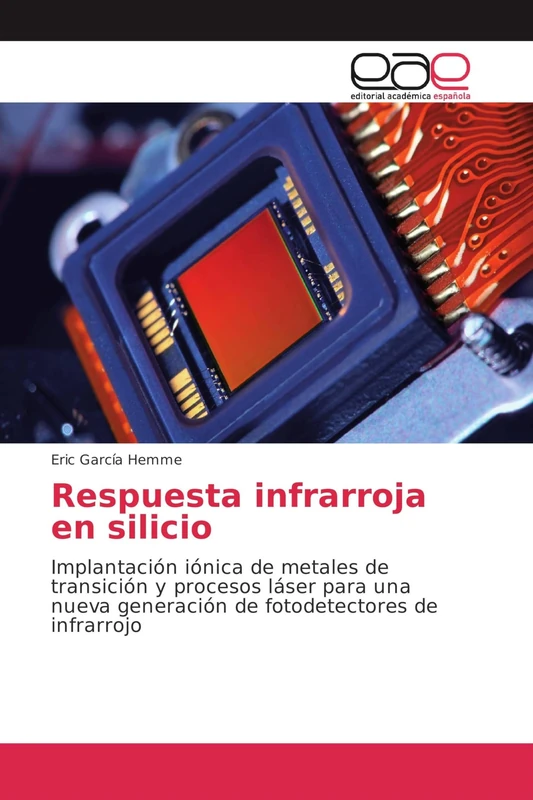 Respuesta infrarroja en silicio: Implantación iónica de metales de transición y procesos láser para una nueva generación de fotodetectores de infrarrojo