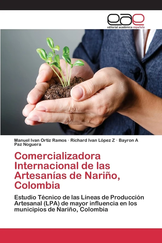 Comercializadora Internacional de las Artesanías de Nariño, Colombia: Estudio Técnico de las Líneas de Producción Artesanal (LPA) de mayor influencia en los municipios de Nariño, Colombia