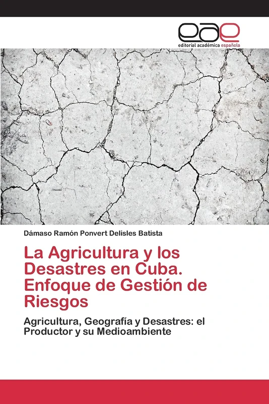 La Agricultura y los Desastres en Cuba. Enfoque de Gestión de Riesgos: Agricultura, Geografía y Desastres: el Productor y su Medioambiente - Image 1