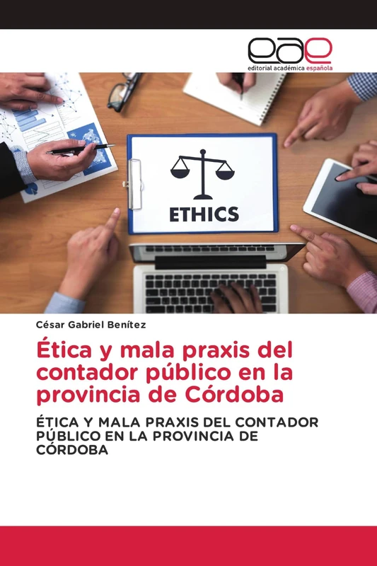 Ética y mala praxis del contador público en la provincia de Córdoba: ÉTICA Y MALA PRAXIS DEL CONTADOR PÚBLICO EN LA PROVINCIA DE CÓRDOBA