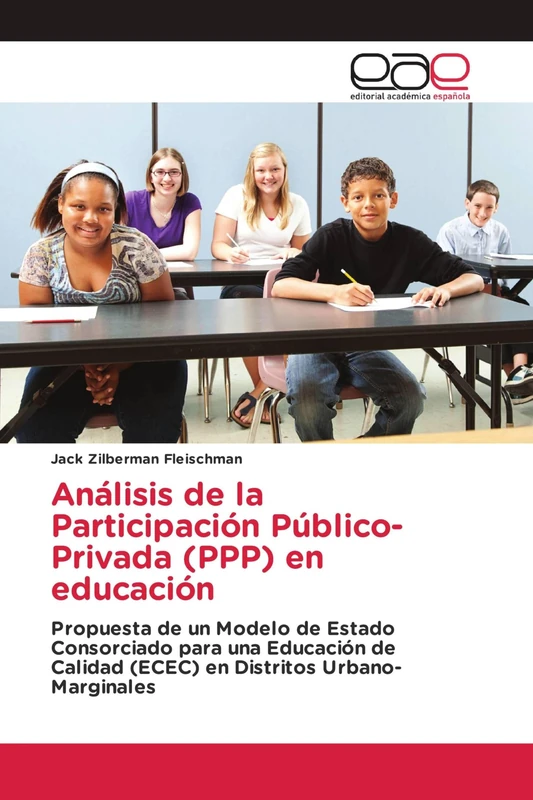 Análisis de la Participación Público-Privada (PPP) en educación: Propuesta de un Modelo de Estado Consorciado para una Educación de Calidad (ECEC) en Distritos Urbano-Marginales