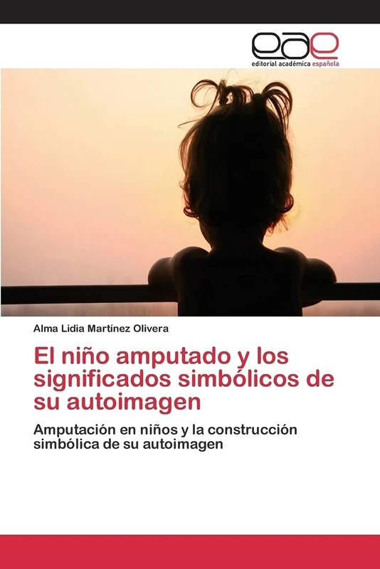 El niño amputado y los significados simbólicos de su autoimagen: Amputación en niños y la construcción simbólica de su autoimagen